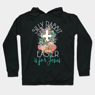 Silly Rabbit Easter Is For Jesus - Christians Easter Rabbit Hoodie